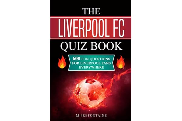 The Liverpool FC Quiz Book: 600 Fun Questions for Liverpool Fans Everywhere