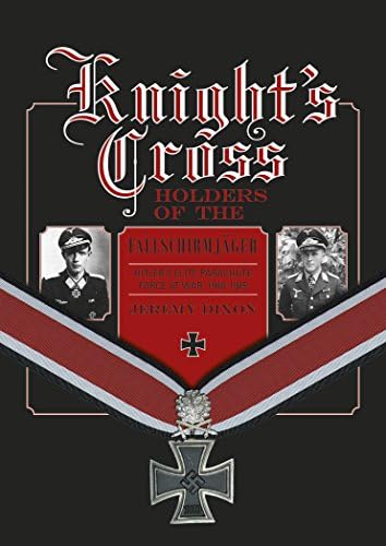 Knights Cross Holders of the Fallschirmjäger: Hitler’s Elite Parachute Force at War, 1940-1945
