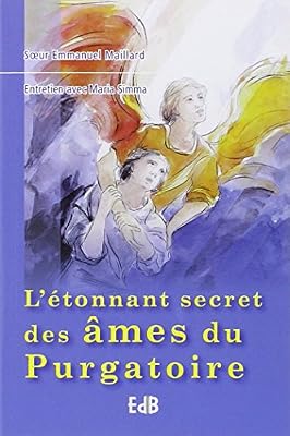 L'étonnant secret des âmes du purgatoire. Entretien avec Maria Simma.