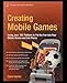 Produktbild Creating Mobile Games. Using Java ME Platform to Put the Fun into Your Mobile Device and Cell Phone