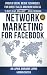 Network Marketing For Facebook: Proven Social Media Techniques For Direct Sales & MLM Success by 