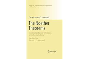 The Noether Theorems: Invariance and Conservation Laws in the Twentieth Century (Sources and Studies in the History of Mathematics and Physical Sciences)