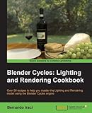 Blender Cycles: Lighting and Rendering Cookbook (English Edition) by Bernardo Iraci