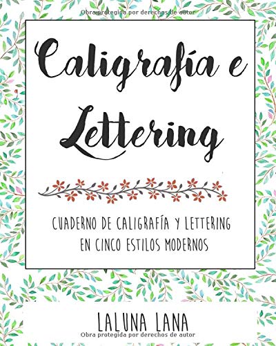 Caligrafía y lettering: Cuaderno de caligrafía y lettering en cinco estilos modernos Caligrafía y lettering: Cuaderno de caligrafía y lettering en cinco estilos modernos