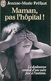 MAMAN, PAS L'HOPITAL !