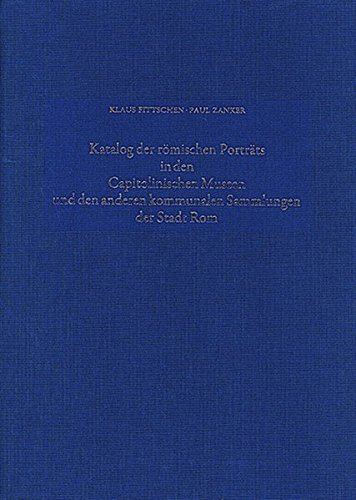 Katalog der Römischen Porträts in den Capitolinischen Museen und den anderen Kommunalen Sammlungen der Stadt Rom. Band IV: Kinderbildnisse. Nachträge ... kaiserzeitlicher Skulptur und Architektur)