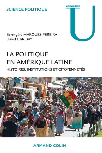 La politique en Amérique latine - Histoires, institutions et citoyennetés