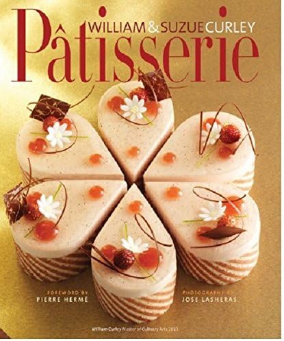 Patisserie: A Masterclass in Classic and Contemporary Patisserie by William Curley (2014-05-22)