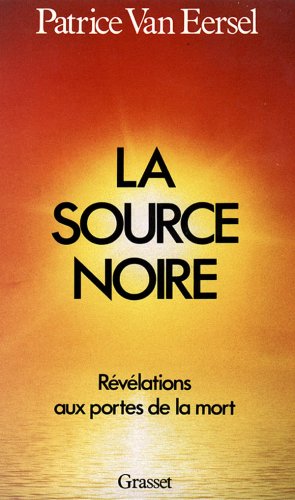 La Source noire : Révélations aux portes de la mort La Source noire : Révélations aux portes de la mort