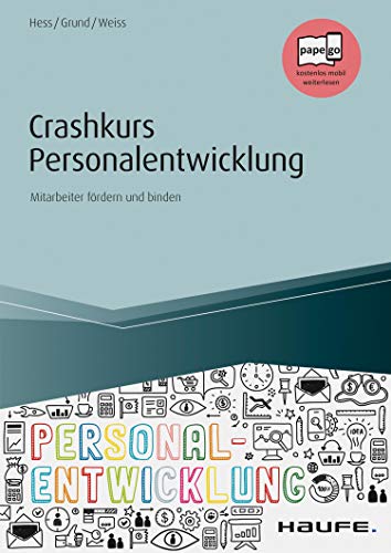 Crashkurs Personalentwicklung - inkl. Arbeitshilfen online: Mitarbeiter fördern und binden (Haufe Fachbuch 14056)