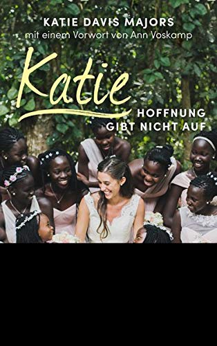 Katie - Hoffnung gibt nicht auf (Mama für Afrikas Kinder (2), Band 2)