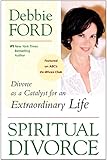 Image de Spiritual Divorce: Divorce as a Catalyst for an Extraordinary Life
