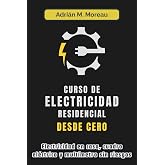 CURSO DE ELECTRICIDAD RESIDENCIAL DESDE CERO. Electricidad en casa, cuadro el&eacute;ctrico y mult&iacute;metro sin riesgos: Gu&iacute;a t&eacute;cnica d