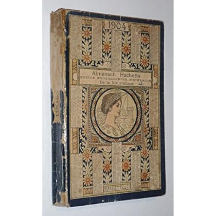 Almanach Hachette. Petite encyclopédie populaire de la vie pratique 1904 Almanach Hachette. Petite encyclopédie populaire de la vie pratique 1904