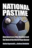 Image de National Pastime: How Americans Play Baseball and the Rest of the World Plays Soccer
