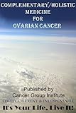 Image de Complementary/Holistic Medicine for Ovarian Cancer - It's Your Life, Live It! (English Edition)