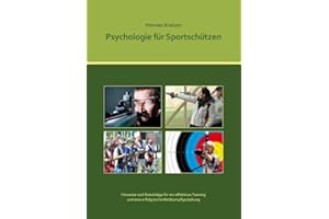 Psychologie für Sportschützen: Ein Handbuch für Trainer und Sportler im Sportschießen
