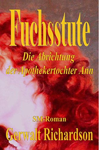 Download Fuchsstute: Die Abrichtung der Apothekertochter Ann Download Fuchsstute: Die Abrichtung der Apothekertochter Ann