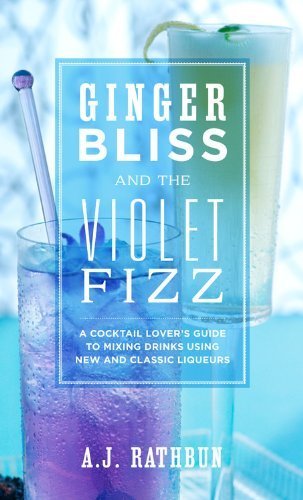 Download Ginger Bliss and the Violet Fizz: A Cocktail Lover's Guide to Mixing Drinks Using New and Classic Liqueurs by Rathbun, A. J. (2011) Hardcover Download Ginger Bliss and the Violet Fizz: A Cocktail Lover's Guide to Mixing Drinks Using New and Classic Liqueurs by Rathbun, A. J. (2011) Hardcover