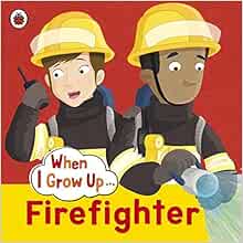When I Grow Up: Firefighter: Amazon.co.uk: Hibbert, Clare ...