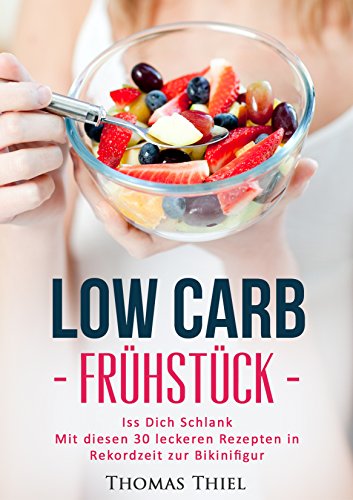 Download LOW CARB FRÜHSTÜCK - Iss Dich Schlank -: Mit diesen 30 leckeren Rezepten in Rekordzeit zur Bikinifigur (Low Carb Frühstück, Low carb Rezepte zum Abnehmen, Low carb backen, Low Carb Kochbuch) Download LOW CARB FRÜHSTÜCK - Iss Dich Schlank -: Mit diesen 30 leckeren Rezepten in Rekordzeit zur Bikinifigur (Low Carb Frühstück, Low carb Rezepte zum Abnehmen, Low carb backen, Low Carb Kochbuch)