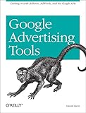 Google Advertising Tools: Cashing in with AdSense, AdWords, and the Google APIs (English Edition) by Harold Davis