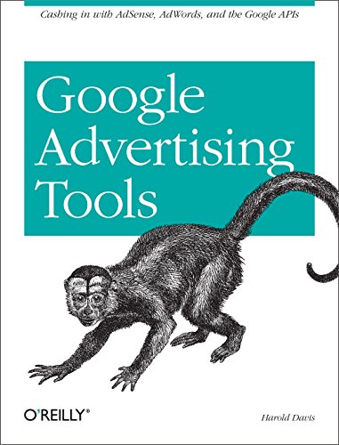 Google Advertising Tools: Cashing in with AdSense, AdWords, and the Google APIs (English Edition)