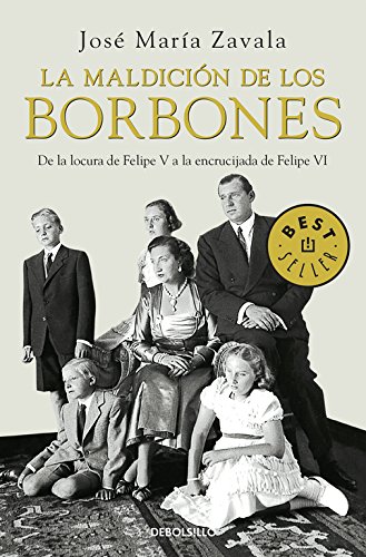 La maldición de los Borbones: De la locura de Felipe V a la encrucijada de Felipe VI (BEST SELLER)
