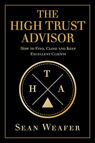 The High Trust Advisor: How to find, close and keep excellent clients (English Edition)