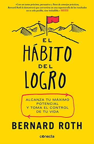 El hábito del logro: Alcanza tu máximo potencial y toma el control de tu vida (CONECTA)
