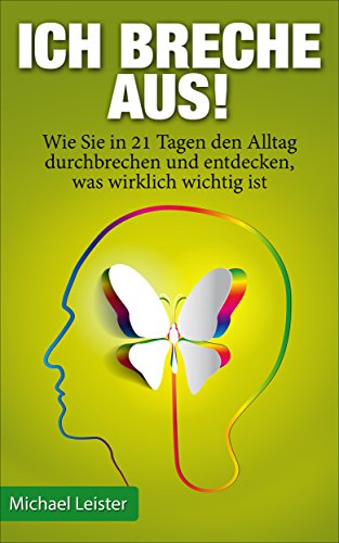 Download Ich breche aus!: Wie Sie in 21 Tagen den Alltag durchbrechen und entdecken, was wirklich wichtig ist Download Ich breche aus!: Wie Sie in 21 Tagen den Alltag durchbrechen und entdecken, was wirklich wichtig ist