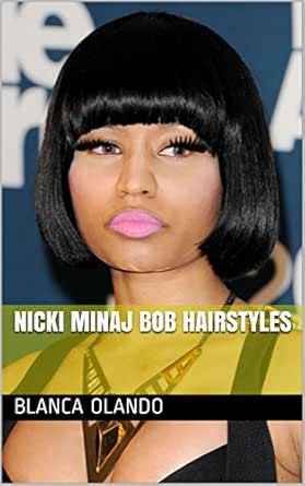Nicki Minaj Bob Hairstyles Ebook Blanca Olando Amazon In Kindle