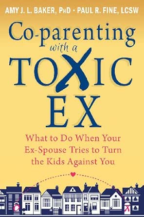Co Parenting With A Toxic Ex What To Do When Your Ex Spouse Tries To Turn The Kids Against You English Edition Ebook Baker Amy J L Fine Paul R Amazon De Kindle Shop
