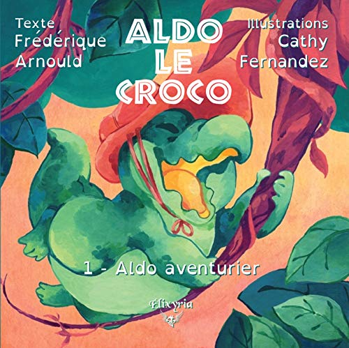 Télécharger Aldo le croco: 1 - Aldo aventurier (Elixir of Kids) PDF