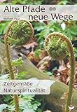 Alte Pfade - neue Wege: Zeitgemäße Naturspiritualität by Norbert Paul