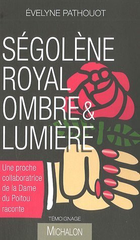 couverture de : S&eacute;gol&egrave;ne Royal, ombre & lumi&egrave;re