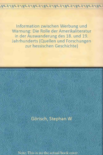 Information zwischen Werbung und Warnung: Die Rolle der Amerikaliteratur in der Auswanderung des 18. und 19. Jahrhunderts (Quellen und Forschungen zur hessischen Geschichte)