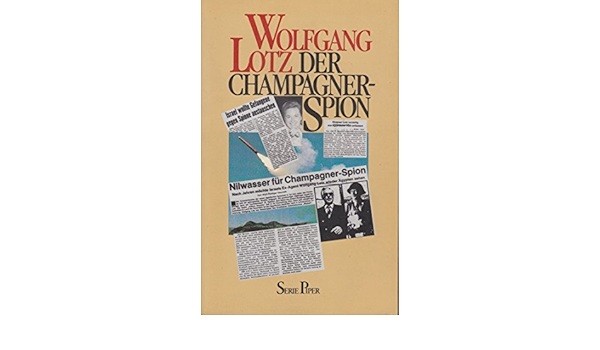 Der Champagnerspion Der Bericht Des Israelischen Meisterspions Wolfgang Lotz Amazon De Lotz Wolfgang Bucher