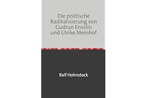 Die politische Radikalisierung von Gudrun Ensslin und Ulrike Meinhof: DE