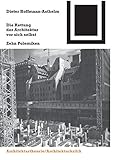 Die Rettung der Architektur vor sich selbst: Zehn Polemiken (Bauwelt Fundamente, Band 108) by 