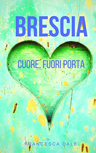 Download BRESCIA. Cuore, fuori porta Download BRESCIA. Cuore, fuori porta