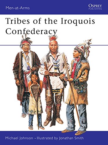 Tribes of the Iroquois Confederacy (Men-at-Arms, Band 395)