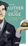 Luther für Eilige: Seine wichtigsten Werke kurz & knackig by 