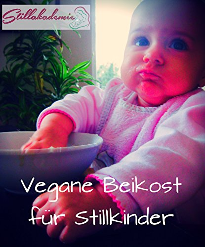 Download Vegane Beikost für Stillkinder: Rezepte und Tipps, mit denen der Übergang von der Brust an den Familientisch gelingt. Download Vegane Beikost für Stillkinder: Rezepte und Tipps, mit denen der Übergang von der Brust an den Familientisch gelingt.