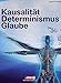 Kausalität, Determinismus, Glaube by 