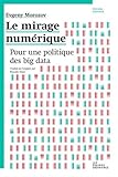 Le mirage numérique : Pour une politique du Big Data