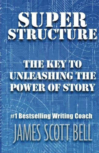 Super Structure: The Key to Unleashing the Power of Story (Bell on Writing)