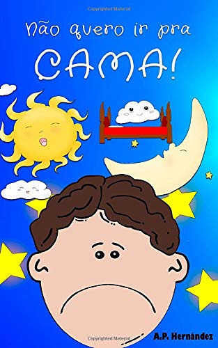Não quero ir pra cama!: Martín não vai dormir. Livro infantil