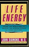 Life Energy: Using the Meridians to Unlock the Hidden Power of Your Emotions by 