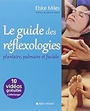 Le Guide des réflexologies: Plantaire, palmaire et faciale